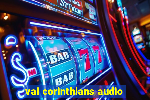 vai corinthians audio